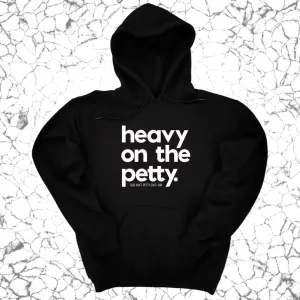 Heavy on the Petty Unisex Hoodie